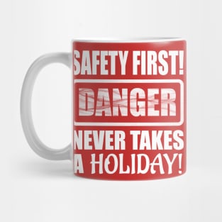 Safety First! Danger Never Takes A Holiday! Mug